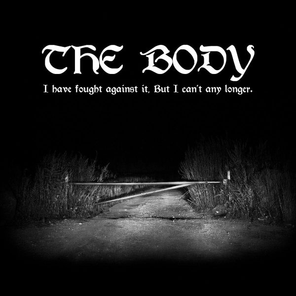 The Body  I Have Fought Against It, But I can t Any Longer.  Supply